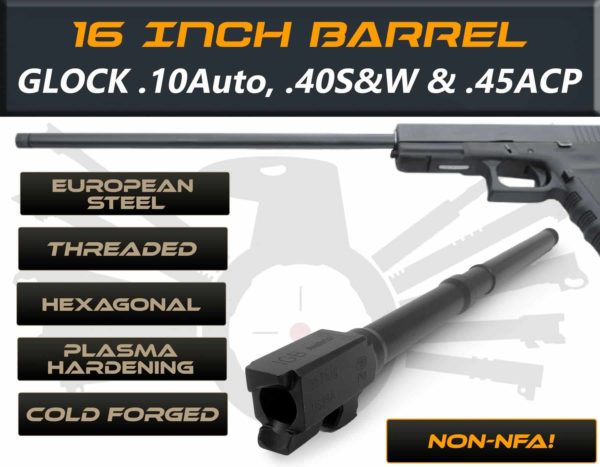 Gen 3 & 4 Glock 16" Barrel - IGB Austria Match Grade Hexagonal 16" Threaded Barrel for .10 Auto, .40S&W & .45ACP Calibers 1